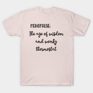 Menopause: The Age of Wisdom and Wonky Thermostat T-Shirt